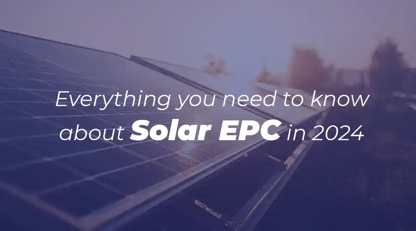 Everything you need to know about Solar EPC in 2024